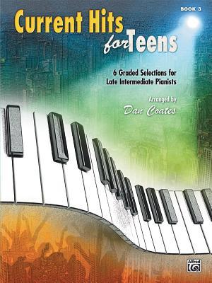Current Hits for Teens, Bk 3: 6 Graded Selections for Late Intermediate Pianists (Paperback)