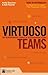 Virtuoso Teams: The extraordinary stories of extraordinary teams