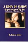 A Body of Vision: Representations of the Body in Recent Film and Poetry