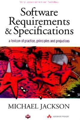 Software Requirements and Specifications: A Lexicon of Practice, Principles and Prejudices (ACM Press)