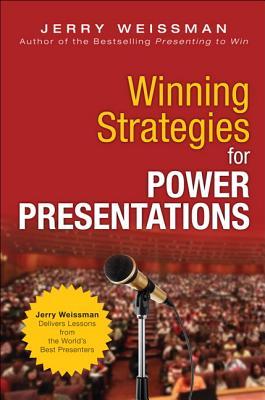 Winning Strategies for Power Presentations: Jerry Weissman Delivers Lessons from the World's Best Presenters (Hardcover)