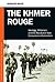 The Khmer Rouge: Ideology, Militarism, and the Revolution That Consumed a Generation (PSI Guides to Terrorists, Insurgents, and Armed Groups)