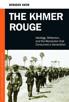 The Khmer Rouge: Ideology, Militarism, and the Revolution That Consumed a Generation (PSI Guides to Terrorists, Insurgents, and Armed Groups)