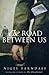 The Road Between Us