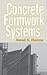 Concrete Formwork Systems (Books in Soils, Plants, and the Environment)