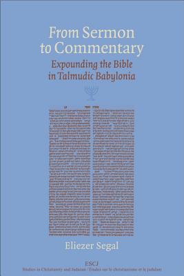 From Sermon to Commentary: Expounding the Bible in Talmudic Babylonia (Studies in Christianity and Judaism)