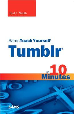 Sams Teach Yourself Tumblr in 10 Minutes (Sams Teach Yourself in 10 Minutes)