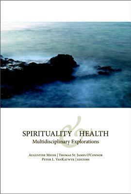 Spirituality and Health: Multidisciplinary Explorations (Paperback)