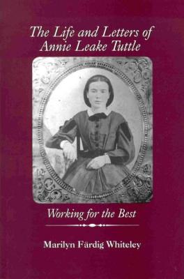The Life and Letters of Annie Leake Tuttle: Working for the Best (Life Writing)