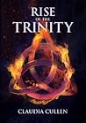 Rise of the Trinity by Claudia Cullen Rise of the Trinity by Claudia Cullen