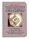 Little Platinum Book of Cha-Ching: 32.5 Strategies to Ring Your Own (Cash) Register in Business and Personal Success (Jeffrey Gitomer's Little Books)
