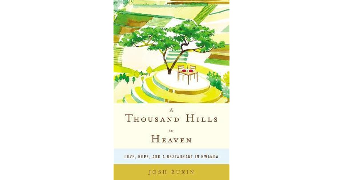 A Thousand Hills to Heaven: Love, Hope, and a Restaurant in Rwanda by ...