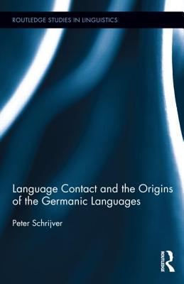Language Contact and the Origins of the Germanic Languages (Routledge Studies in Linguistics)