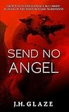 Send No Angel by J.H. Glaze Send No Angel by J.H. Glaze