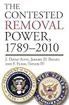 The Contested Removal Power, 1789-2010 (American Political Thought)