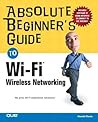 Absolute Beginner's Guide to Wi-Fi Wireless Networking Absolute Beginner's Guide to Wi-Fi Wireless Networking