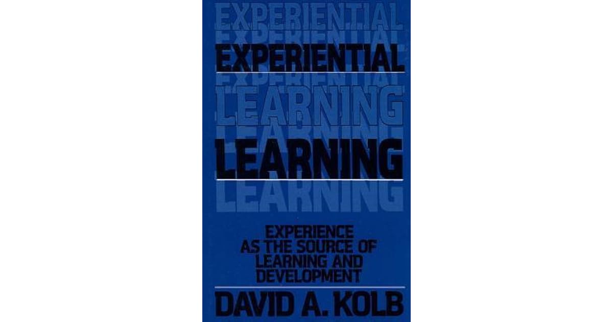 Experiential Learning: Experience as the Source of Learning and ...