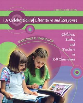 Celebration of Literature and Response, A: Children, Books, and Teachers in K-8 Classrooms (Paperback)