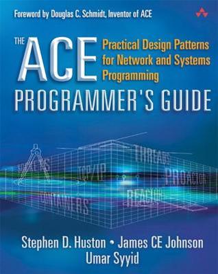 The Ace Programmer's Guide: Practical Design Patterns for Network and Systems Programming (Paperback)