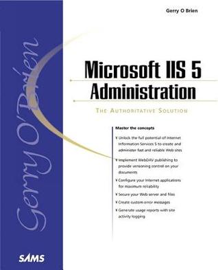 Microsoft IIS 5 Administration: A Authoritative Solution