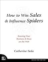 How to Win Sales & Influence Spiders: Boosting Your Business & Buzz on the Web