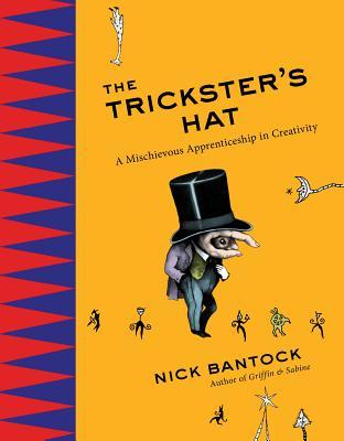 The Trickster's Hat: A Mischievous Apprenticeship in Creativity (Hardcover)