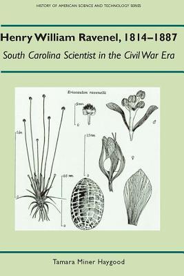 Henry William Ravenel, 1814-1887: South Carolina Scientist in the Civil War Era (History of American Science and Technology)