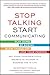 Stop Talking, Start Communicating: Counterintuitive Secrets to Success in Business and in Life, with a foreword by Martha Mendoza