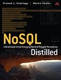 NoSQL Distilled: A Brief Guide to the Emerging World of Polyglot Persistence 