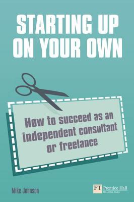 Starting up on your own: How to succeed as an independent consultant or freelance (Paperback)