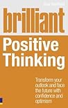 Brilliant Positive Thinking: Transform Your Outlook and Face the Future With Confidence and Optimism Brilliant Positive Thinking: Transform Your Outlook and Face the Future With Confidence and Optimism