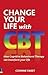 Change Your Life With CBT: ...