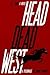 Head Dead West: A Pilgrimage to Zombie Country (The Bent World Broods)