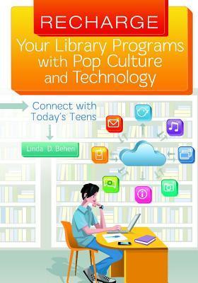 Recharge Your Library Programs with Pop Culture and Technology:: Connect with Today's Teens