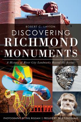 Discovering Richmond Monuments: A History of River City Landmarks Beyond the Avenue (Kindle Edition)