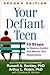 Your Defiant Teen: 10 Steps to Resolve Conflict and Rebuild Your Relationship