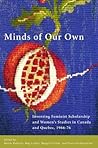 Minds of Our Own: Inventing Feminist Scholarship and Women’s Studies in Canada and Quebec, 1966 - 76