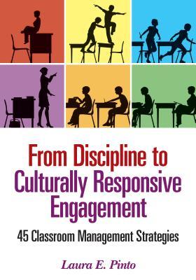 From Discipline to Culturally Responsive Engagement: 45 Classroom Management Strategies (Paperback)