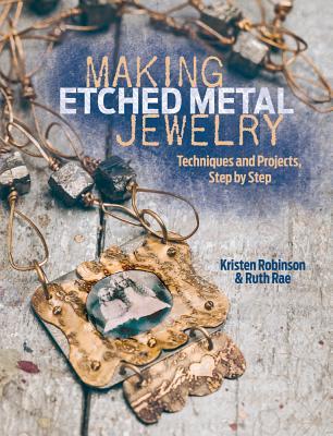 Making Etched Metal Jewelry: Techniques and Projects, Step by Step (Paperback)