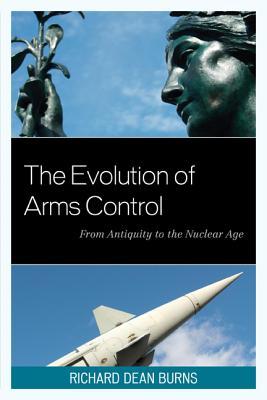 The Evolution of Arms Control: From Antiquity to the Nuclear Age (Weapons of Mass Destruction and Emerging Technologies)