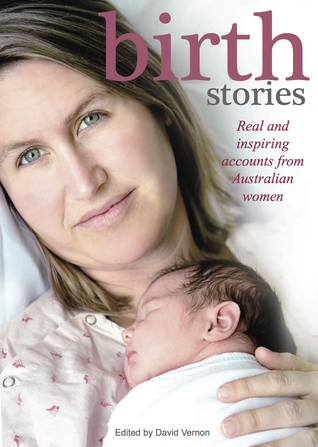 Birth Stories : real and inspiring accounts from Australian women