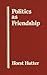Politics As Friendship: The...