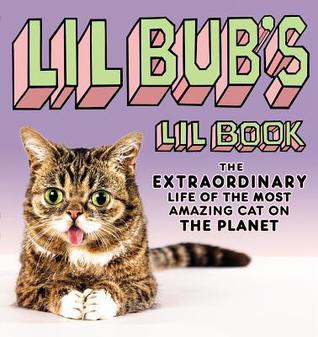 Lil BUB's Lil Book: The Extraordinary Life of the Most Amazing Cat on the Planet (Hardcover)