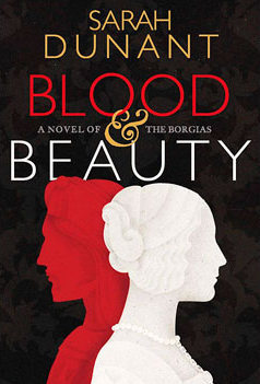 Blood & Beauty: A Novel of the Borgias