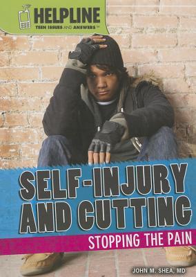Self-Injury and Cutting: Stopping the Pain (Helpline: Teen Issues and Answers)