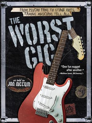 The Worst Gig: From Psycho Fans to Stage Riots, Famous Musicians Tell All (Paperback)