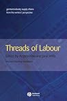 Threads of Labour: Garment Industry Supply Chains from the Workers' Perspective