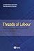 Threads of Labour: Garment Industry Supply Chains from the Workers' Perspective