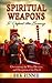 Spiritual Weapons to Defeat the Enemy by Rick Renner