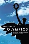 Onward to the Olympics: Historical Perspectives on the Olympic Games Onward to the Olympics: Historical Perspectives on the Olympic Games